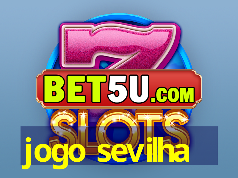 jogo sevilha